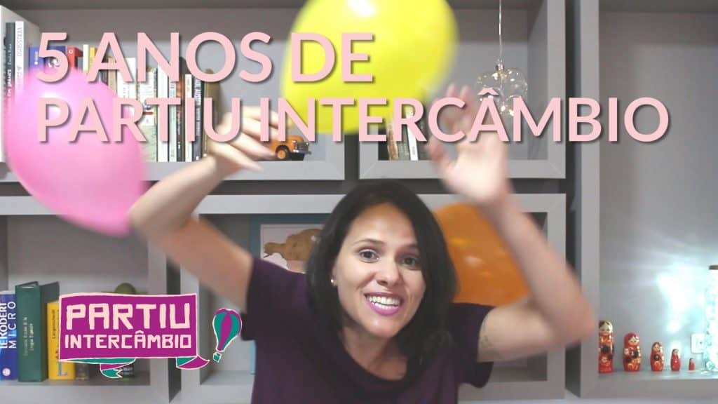 Foca em mim que eu vou chorar: 5 anos do Partiu Intercâmbio